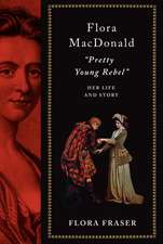 Flora Macdonald: Pretty Young Rebel: Her Life and Story