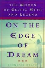 On the Edge of a Dream: The Women of Celtic Myth and Legend