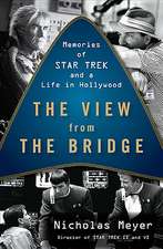 The View From The Bridge: Memories of Star Trek and a Life in Hollywood