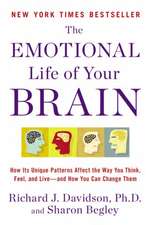 The Emotional Life of Your Brain: How Its Unique Patterns Affect the Way You Think, Feel, and Live-And How You Can Change Them