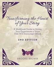 Transforming the Heart of YOUR Story- 2nd Edition