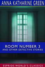 Room Number 3 and Other Detective Stories (Esprios Classics)