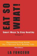 Fonceur, L: Eat So What! Smart Ways To Stay Healthy Volume 2