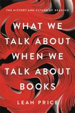 What We Talk About When We Talk About Books: The History and Future of Reading