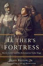 Luther's Fortress: Martin Luther and His Reformation Under Siege