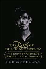 The Battle of Blair Mountain: The Story of America's Largest Labor Uprising