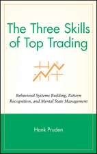 The Three Skills of Top Trading – Behavioral Systems Building, Pattern Recognition and Mental State Management