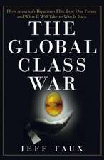 The Global Class War: How America′s Bipartisan Elite Lost Our Future – and What It Will Take to Win It Back