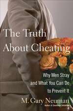 The Truth about Cheating: Why Men Stray and What You Can Do to Prevent It