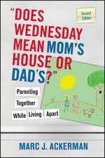 ′Does Wednesday Mean Mom′s House or Dad′s?′ Parenting Together While Living Apart 2e