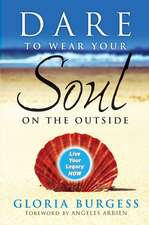 Dare to Wear Your Soul on the Outside – Live Your Legacy Now