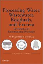 Processing Water, Wastewater, Residuals, and Excreta For Health and Environmental Protection – An Encyclopedic Dictionary