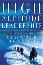 High Altitude Leadership – What the World′s Most Forbidding Peaks Teach Us About Success