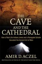 The Cave and the Cathedral: How a Real-Life Indiana Jones and a Renegade Scholar Decoded the Ancient Art of Man