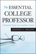 The Essential College Professor: A Practical Guide to an Academic Career