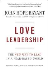 Love Leadership – The New Way to Lead in a Fear–Based World