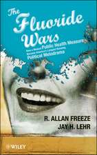 The Fluoride Wars: How a Modest Public Health Measure Became America′s Longest–Running Political Melodrama