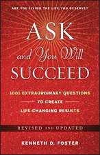 Ask and You Will Succeed – 1001 Extraordinary Questions to Create Life–Changing Results, Revised and Updated