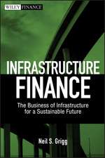 Infrastructure Finance – The Business of Infrastructure for a Sustainable Future