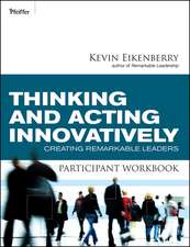 Thinking and Acting Innovatively Participant Workbook – Creating Remarkable Leaders