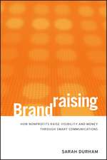 Brandraising – How Nonprofits Raise Visibility and Money Through Smart Communications