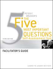 Peter Drucker′s The Five Most Important Questions Self–Assessment Tool Facilitator′s Guide, 3e