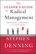 The Leader′s Guide to Radical Management: Reinventing the Workplace for the 21st Century