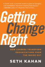 Getting Change Right – How Leaders Transform Organizations from the Inside Out