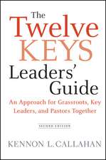 The Twelve Keys Leaders′ Guide: An Approach for Grassroots, Key Leaders, and Pastors Together