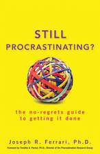 Still Procrastinating: The No-Regrets Guide to Getting It Done