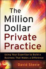 The Million Dollar Private Practice – Using Your Expertise to Build a Business That Makes a Difference