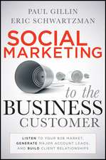 Social Marketing to the Business Customer – Listen to Your B2B Market, Generate Major Account Leads, and Build Client Relationships