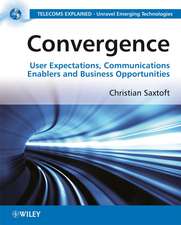 Convergence – User Expectations, Communications Enablers and Business Opportunities