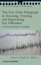 The Use of the Polygraph in Assessing, Treating and Supervising Sex Offenders – A Practitioner′s Guide