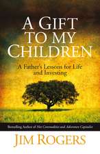 A Gift to my Children – A Father′s Lessons for Life and Investing