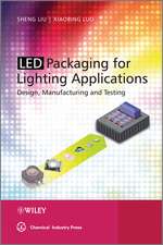 Led Packaging for Lighting Applications – Design, Manufacturing, and Testing