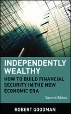 Independently Wealthy: How to Build Financial Security in the New Economic Era