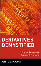 Derivatives Demystified: Using Structured Financi Financial Products