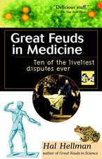 Great Feuds in Medicine: Ten of the Liveliest Disputes Ever