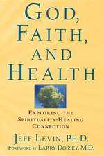 God, Faith, and Health: Exploring the Spirituality-Healing Connection