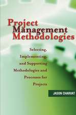 Project Management Methodologies – Selecting, Implementing & Supporting Methodologies & Processes for Projects