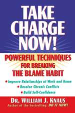 Take Charge Now!: Powerful Techniques for Breaking the Blame Habit