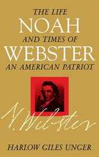 Noah Webster: The Life and Times of an American Patriot