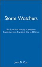 Storm Watchers – The Turbulent History of Weather Prediction from Franklin′s Kite to El Nino