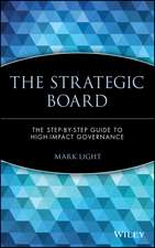 The Strategic Board – The Step–by–Step Guide to High–Impact Governance