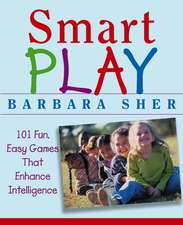 Smart Play – 101 Fun, Easy Games That Enhance Intelligence