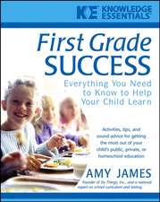 First Grade Success – Everything You Need to Know to Help Your Child Learn