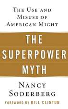 The Superpower Myth: The Use and Misuse of American Might