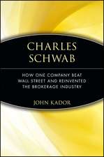 Charles Schwab – How One Company Beat Wall Street and Reinvented the Brokerage Industry