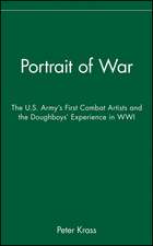 Portrait of War –The U.S. Army′s First Combat Artists and the Doughboys′ Experience in WWI